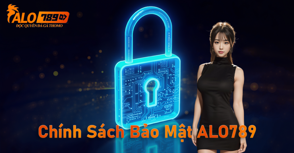 Chính Sách Bảo Mật ALO789