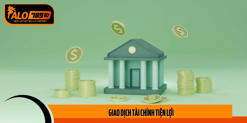 Giao dịch tài chính tiện lợi – Đáp ứng mọi nhu cầu của game thủ tại Alo789