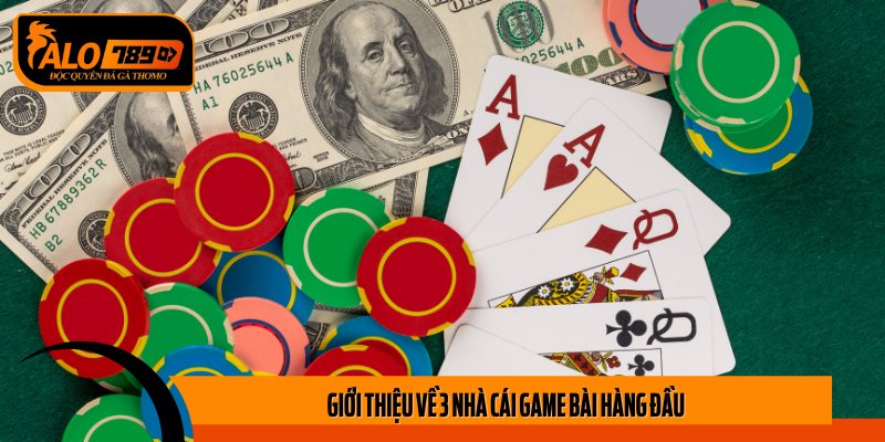 Giới thiệu về 3 nhà cái game bài hàng đầu