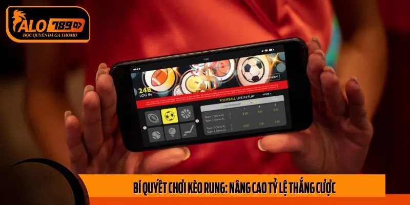 Bí Quyết Chơi Kèo Rung: Nâng Cao Tỷ Lệ Thắng Cược