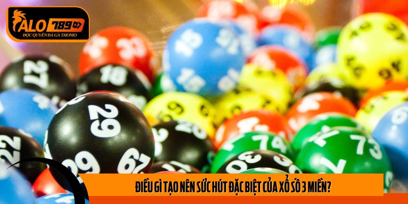 Điều Gì Tạo Nên Sức Hút Đặc Biệt Của Xổ số 3 miền?