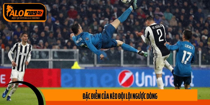 Đặc điểm của Kèo đội lội ngược Dòng